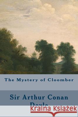 The Mystery of Cloomber Sir Arthur Conan Doyle 9781500618926 Createspace