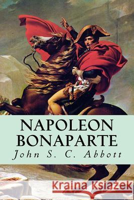 Napoleon Bonaparte John S. C. Abbott 9781500619190 Createspace