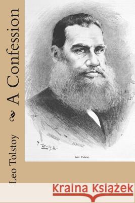 A Confession Leo Nikolayevich Tolstoy 9781500619329 Createspace