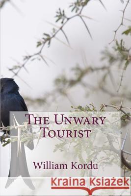 The Unwary Tourist MR William Kordu 9781500619688 Createspace