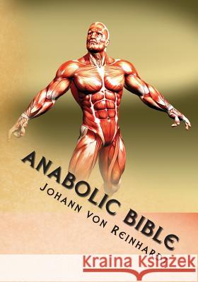 Anabolic Bible Johann Von Reinhardt 9781500620271 Createspace