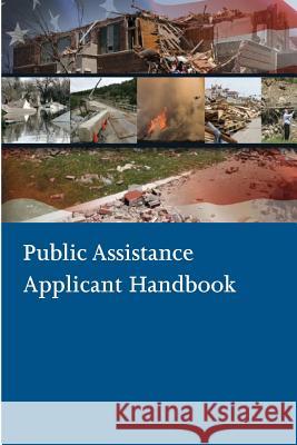 Public Assistance Applicant Handbook U. S. Department of Homeland Security 9781500621254 Createspace