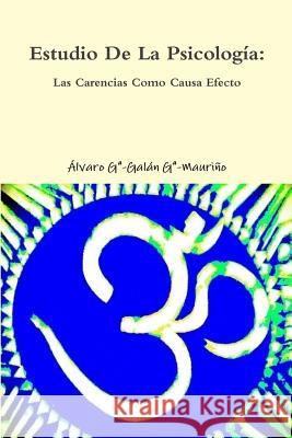 Estudio de la Psicologia: Las Carencias Como Causa Efecto: Kailuz-Alvaro Álvaro, Ga-Galán Ga-Mauriño 9781500621681 Createspace