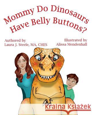 Mommy Do Dinosaurs Have Belly Buttons? Ma Ches, Laura J. Steele Alissa Mendenhall 9781500621995