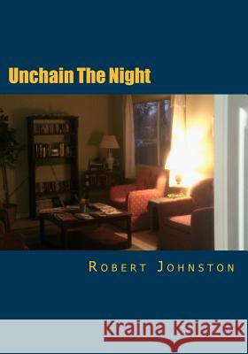 Unchain The Night: A New Version Johnston, Robert K. 9781500622459 Createspace