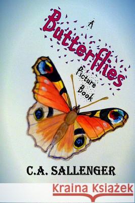 A Butterflies Picture Book C. a. Sallenger 9781500623746 Createspace