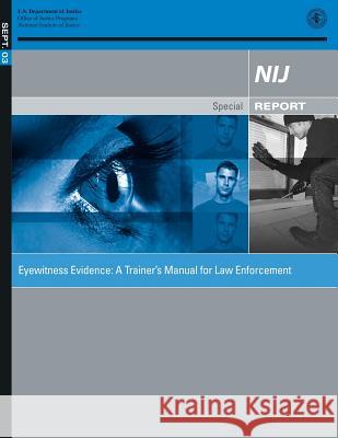 Eyewitness Evidence: A Trainer's Manual for Law Enforcement U. S. Department of Justice 9781500624002 Createspace