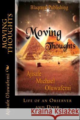 Moving Thoughts: Life of an Observer and Doer Oluwafemi Michael Ajisafe 9781500624149 Createspace