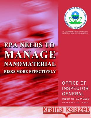 EPA Needs to Manage Nanomaterial Risks More Effectively U. S. Environmental Protection Agency 9781500624729 Createspace