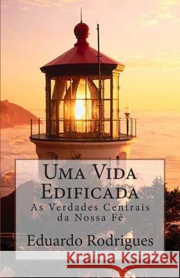 Uma Vida Edificada: As Verdades Centrais da Nossa Fé Dossantos, Lindolfo 9781500625160 Createspace