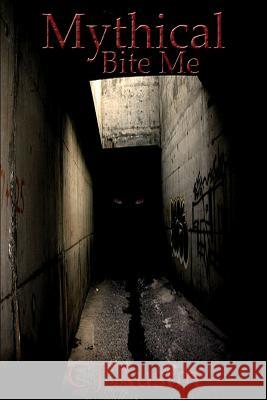 Mythical: Bite Me C. J. Austin 9781500625351 Createspace