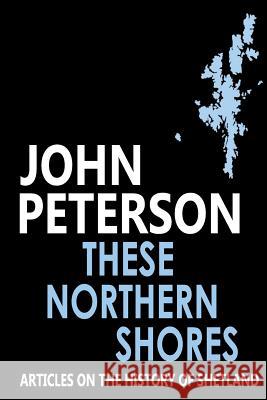 These Northern Shores John Peterson 9781500625610