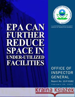 EPA Can Further Reduce Space in Under-Utilized Facilities U. S. Environmental Protection Agency 9781500625696 Createspace