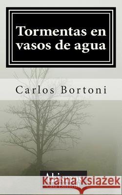 Tormentas en vasos de agua Bortoni, Carlos 9781500626952 Createspace