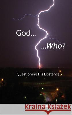 God... Who?: Questioning His Existence Keith Greenhill 9781500627041 Createspace