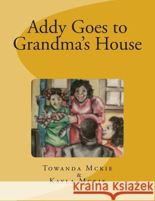 Addy Goes to Grandma's House Towanda McKie Kayla McKie Laura Benson 9781500627935