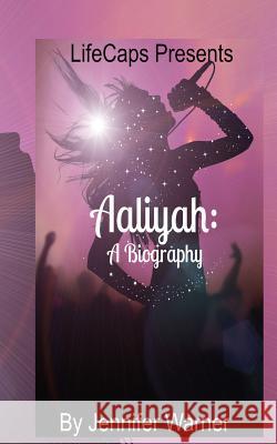 Aaliyah: A Biography Jennifer Warner Lifecaps 9781500628215