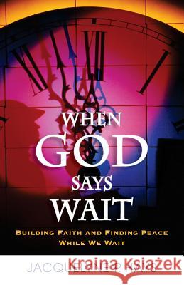 When God Says Wait Jacquelyne P. Hays 9781500628314 Createspace Independent Publishing Platform