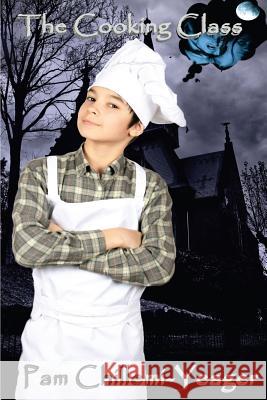 The Cooking Class MS Pam Chillemi-Yeager 9781500628970 Createspace