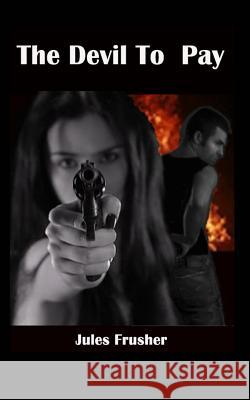 The Devil to Pay Jules Frusher 9781500631055 Createspace