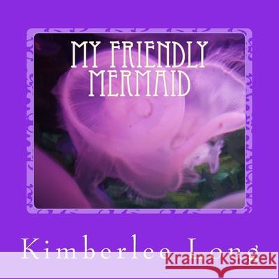 My Friendly Mermaid Kimberlee Long 9781500631277