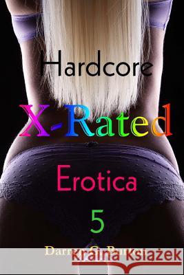 X-Rated Hardcore Erotica 5 Darren G. Burton 9781500631383 Createspace