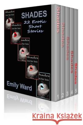 Shades: The Complete Collection: Erotic Short Stories Emily Ward 9781500631413 Createspace