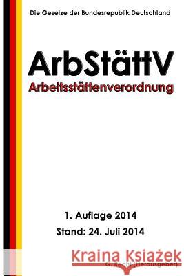 Arbeitsstättenverordnung - ArbStättV Recht, G. 9781500631710 Createspace