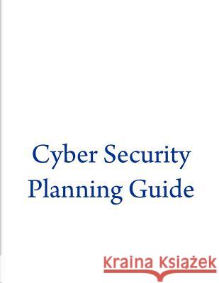 Cyber Security Planning Guide Federal Communications Commission 9781500631758 Createspace