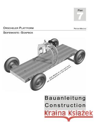 Orscheler Plattform - Seifenkisten Bauanleitung dt./engl.: Soapbox Construction Manual ger./engl. Macho, Peter 9781500632045