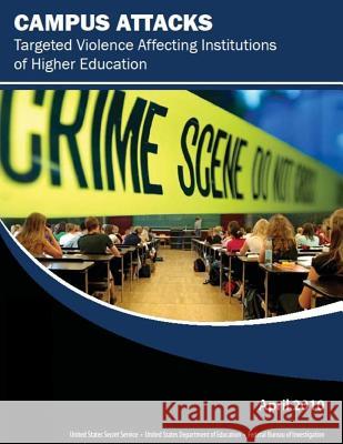 Campus Attacks: Targeted Violence Affecting Institutions of Higher Education United States Secret Service             Federal Bureau of Investigation 9781500632557 Createspace