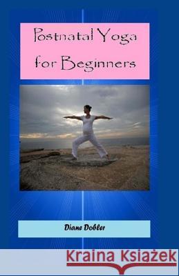 Postnatal Yoga for Beginners Diane Dobler Sherrie Dolby Lisa Ginsburg 9781500633325 Createspace Independent Publishing Platform
