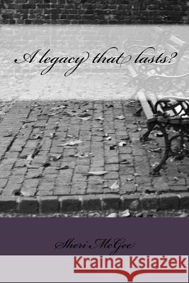 A legacy that lasts? McGee, Sheri 9781500633486 Createspace Independent Publishing Platform