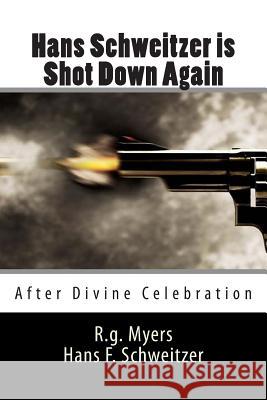 Hans Schweitzer is Shot Down Again: (After our divine celebration) Schweitzer, Hans Franz 9781500633806