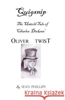 Quigsnip: The Untold Tale of Charles Dickens' Oliver Twist Sean Phillips 9781500634766
