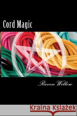 Cord Magic: simple spells for beginners to witchcraft Willow, Raven 9781500635589 Createspace