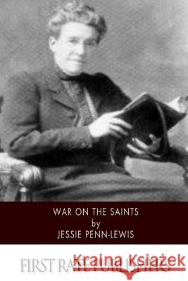 War on the Saints Jessie Penn-Lewis 9781500636081