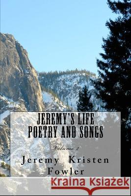 Jeremy's Life Poetry & Songs: Volume 2 MR Jeremy Kristen Fowler 9781500636128