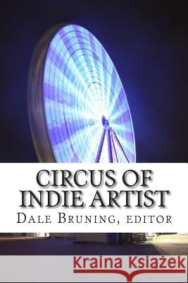 Circus of Indie Artist: Show Me Doctrine Transition Edition Dale Bruning 9781500636173