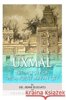 Uxmal: The History of the Ancient Mayan City Jesse Harasta Charles River Editors 9781500636555 Createspace