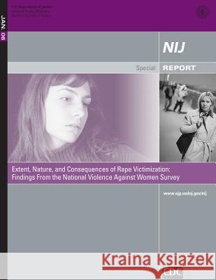 Extent, Nature, and Consequences of Rape Victimization: Findings From the National Violence Against Women Survey Tjaden, Patricia 9781500637798
