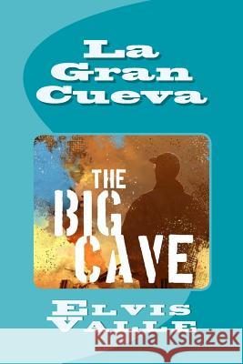 La Gran Cueva Elvis Valle Kristoffer Lloyd U. Valera 9781500637835 Createspace