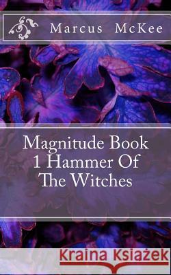 Magnitude Book 1 Hammer Of The Witches: Hammer Of The Witches McKee M. McKee, Marcus M. James J. 9781500638023