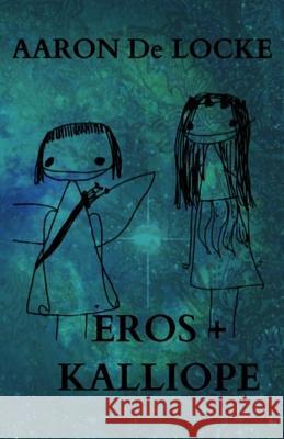 Eros + Kalliope Aaron Delocke Adam William Cummings 9781500638214 Createspace