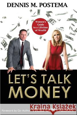 Let's Talk Money: Women's Guide to a Lifetime of Wealth Dennis M. Postema Vicki Gunvalson 9781500638443 Createspace