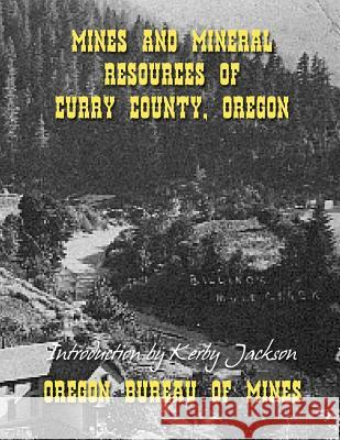 Mines and Mineral Resources of Curry County Oregon Oregon Bureau O Kerby Jackson 9781500639143 Createspace