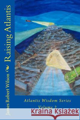 Raising Atlantis James Robert Wilson 9781500639327 Createspace