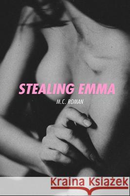 Stealing Emma M. C. Roman 9781500639419 Createspace