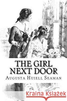 The Girl Next Door Augusta Huiell Seaman 9781500639464