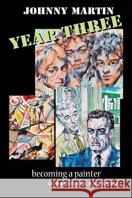 Year Three / becoming a painter Martin, Johnny 9781500640361 Createspace